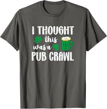 I Thought This Was A Pub Crawl Funny St Patricks Day 5K T-Shirt