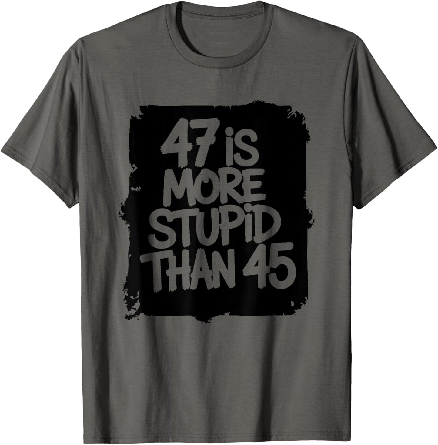 Funny 47 is More Stupid Than 45 T-Shirt