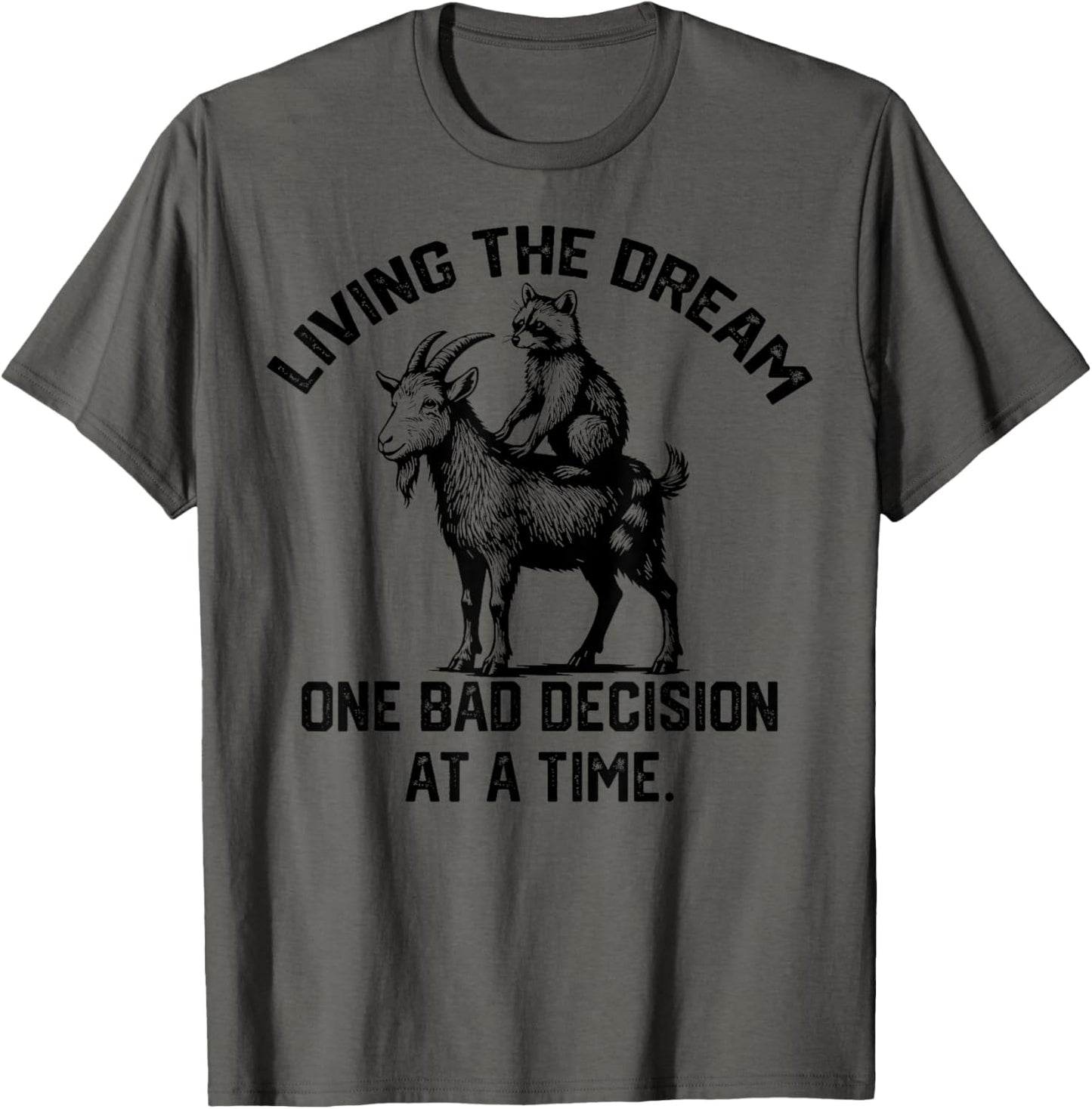 living the dream one bad decision at a time funny goat T-Shirt