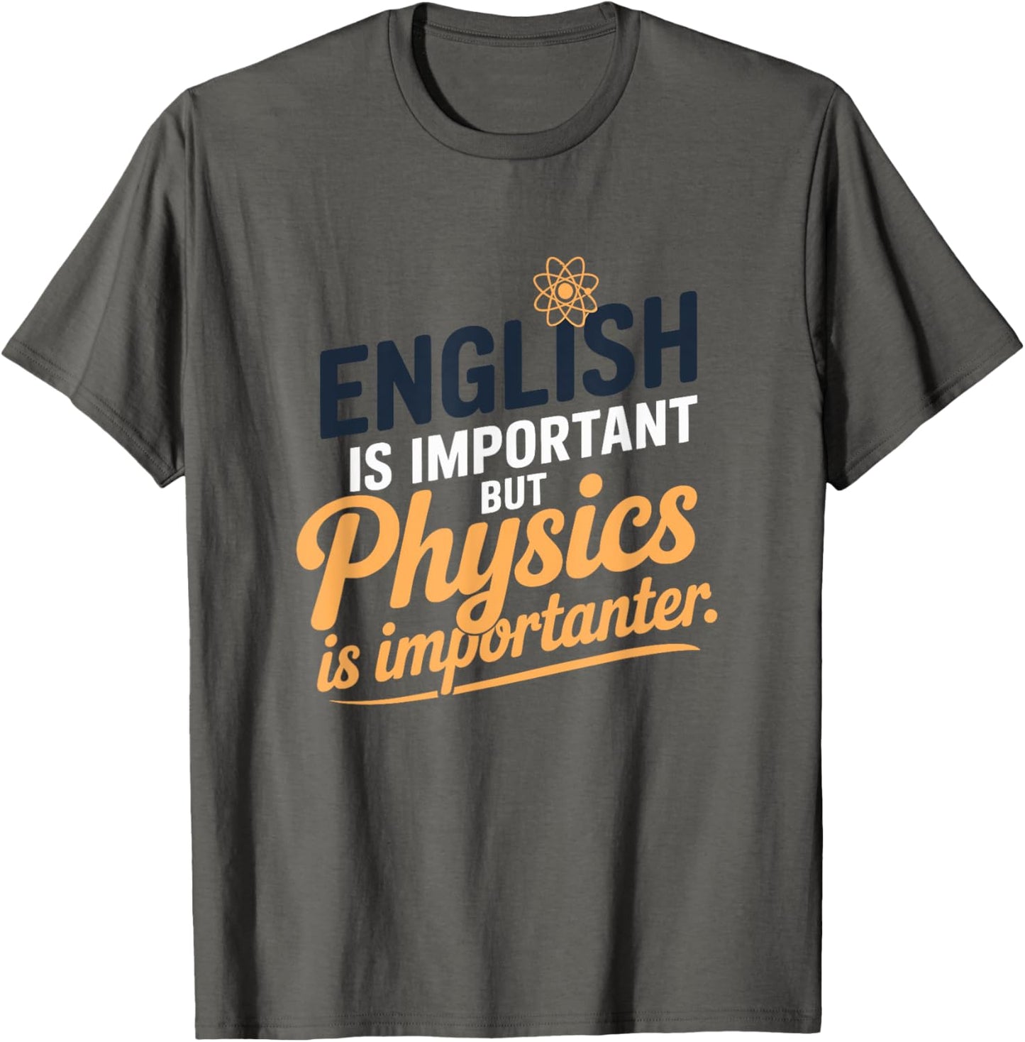 English Is Important But Physics Is Importanter Fun Science T-Shirt