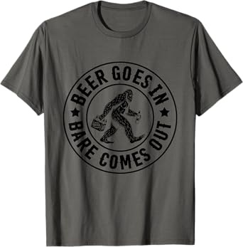 Beer Goes in Bare Comes Out Funny Bigfoot Drinking T-Shirt