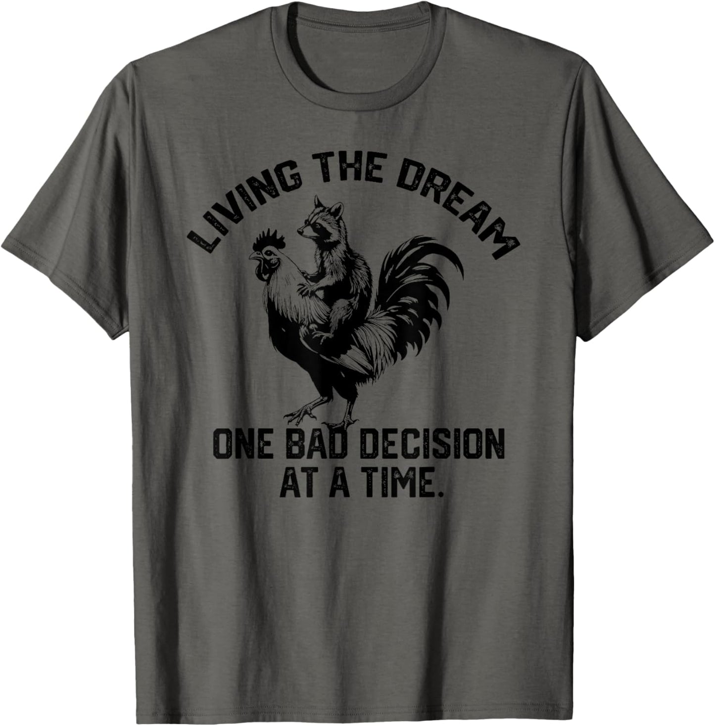 living the dream one bad decision at a time Raccoon Rooster T-Shirt