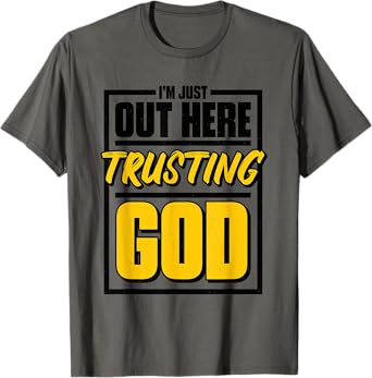 I'M Just Out Here Trusting God, Christian Jesus Believer T-Shirt