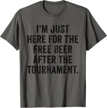 Weekend Warrior T-Shirt I'm Just Here for The Free Beer T-Shirt