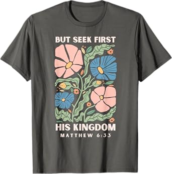 But Seek First His Kingdom Jesus Scripture Christian Bible T-Shirt