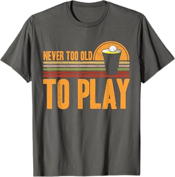 Funny Beer Pong Never Too Old To Play Beer Pong T-Shirt