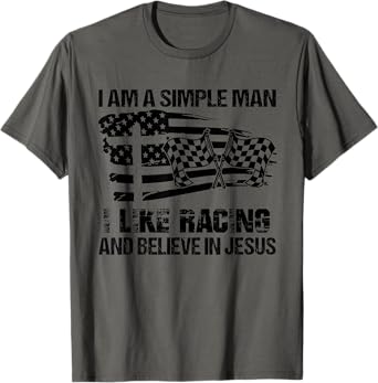 Mens I Am A Simple Man I Like Racing And Believe In Jesus T-Shirt