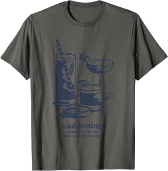 Unhappy Hour Every Day Open To Close Sadderday T-Shirt