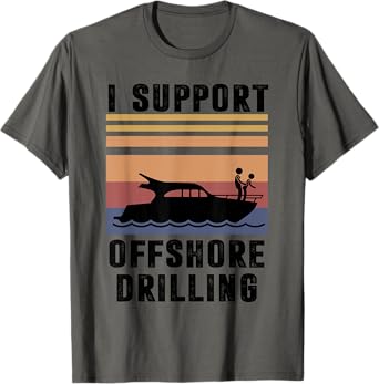 Funny Boating I Support Offshore Drilling Humorous Captain T-Shirt