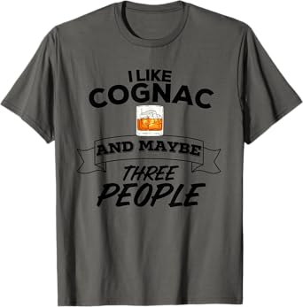 I Like Cognac & Maybe Three People Funny Alcohol Party T-Shirt