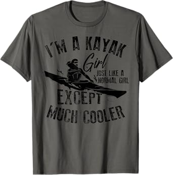 Cool I'm A Kayak Girl Just Like A Normal Girl Gift T-Shirt