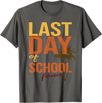 Last Day Of School Forever for retiring teachers summer Men Women T-Shirt