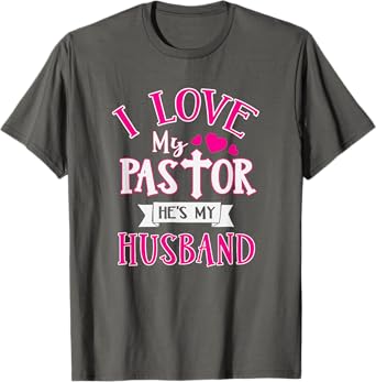 I Love My Pastor He's My Husband Funny Pastor's Wife Church T-Shirt