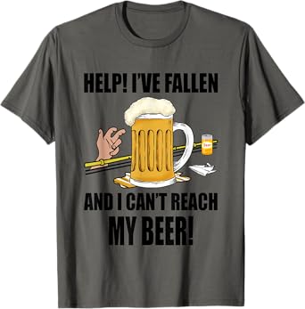Help I've Fallen And I Can't Reach My Beer Funny T-Shirt