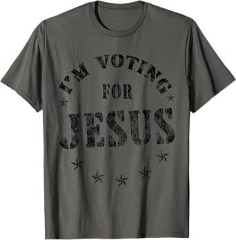 I'm Voting For Jesus Vote Jesus Election for men women kids T-Shirt