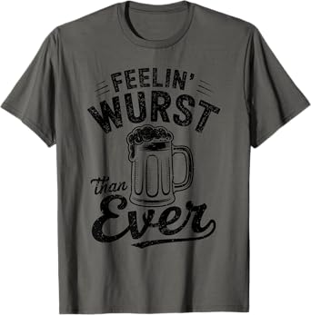 Feelin’ Wurst Than Ever Funny Beer and Sausage Joke T-Shirt