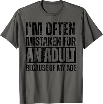 I'm Often Mistaken For An Adult Because Of My Age Humor T-Shirt