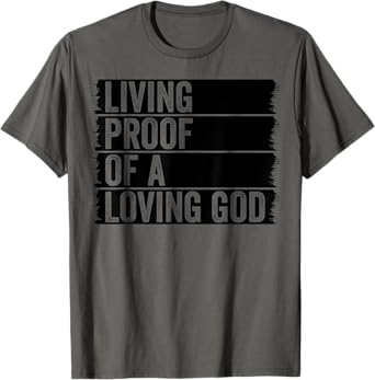 Jesus Christian Worship Faith Living Proof Of A Loving God T-Shirt