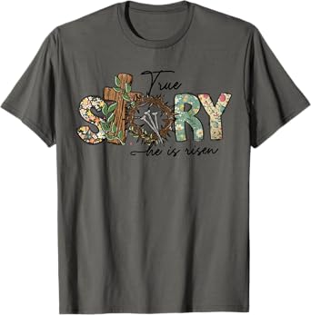 True Story He Is Risen Christian Easter Jesus Easter Cross T-Shirt