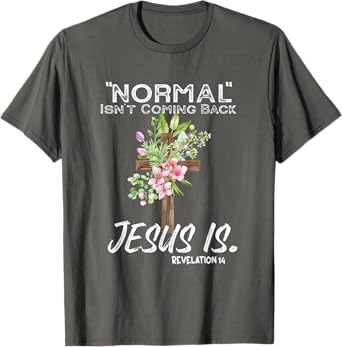 Normal Isn't Coming Back Jesus Is T-Shirt