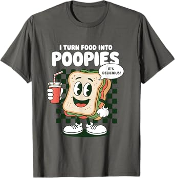 Funny Poop Adult Humor Retro Meme I Turn Food Into Poopies T-Shirt