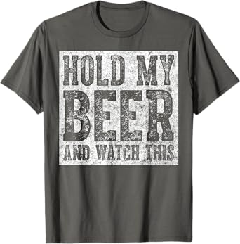 Cute Drinking Gift Funny Hold My Beer And Watch This T-Shirt