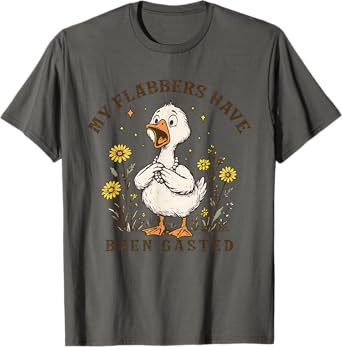 My Flabbers Have Been Gasted Funny Goose Floral Snarky Humor T-Shirt