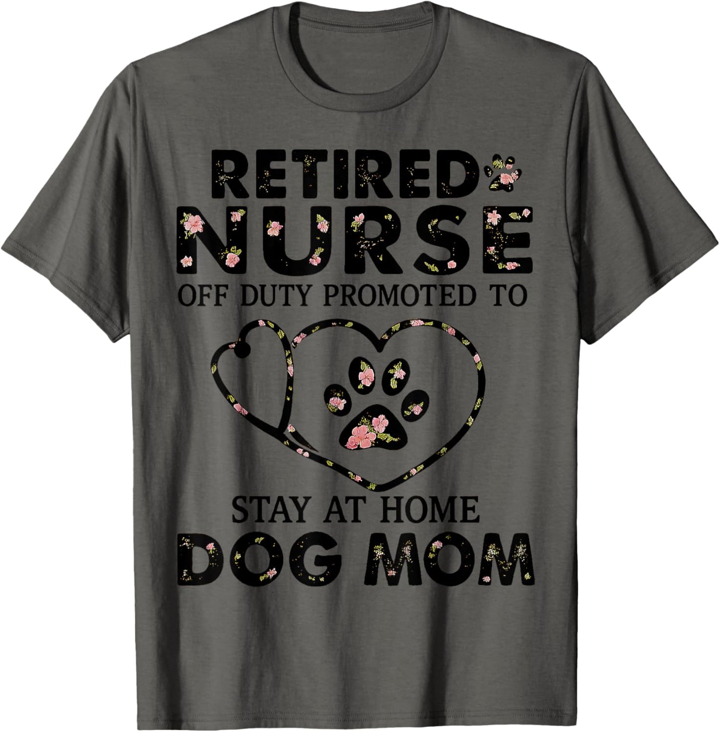 Retired Nurse Off Duty Promoted To Stay At Home Dog Mom T-Shirt