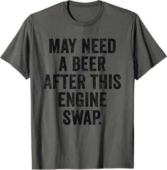 Weekend Warrior Shirt May Need A Beer After This Engine Swap T-Shirt