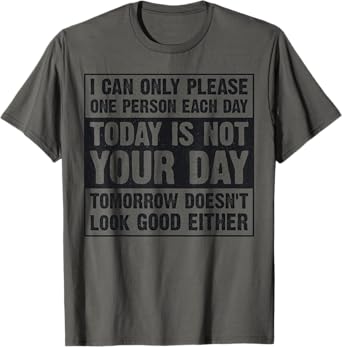 Today Is Not Your Day Tomorrow Doesn't Look Good Either T-Shirt
