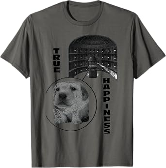 True Happiness Panopticons Funny T-Shirt