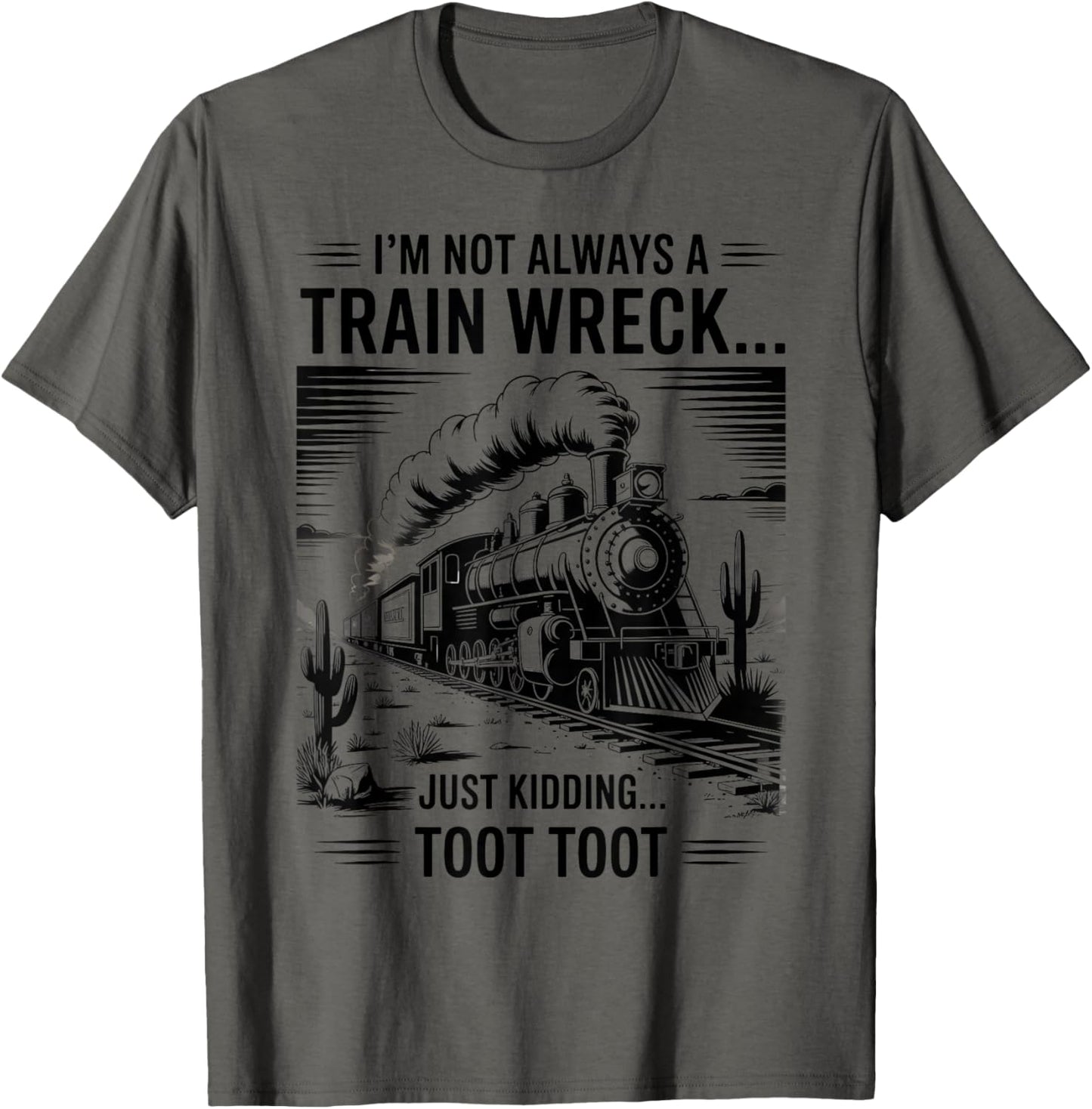 Train I'm Not Always A Train Wreck Just Kidding Toot funny T-Shirt