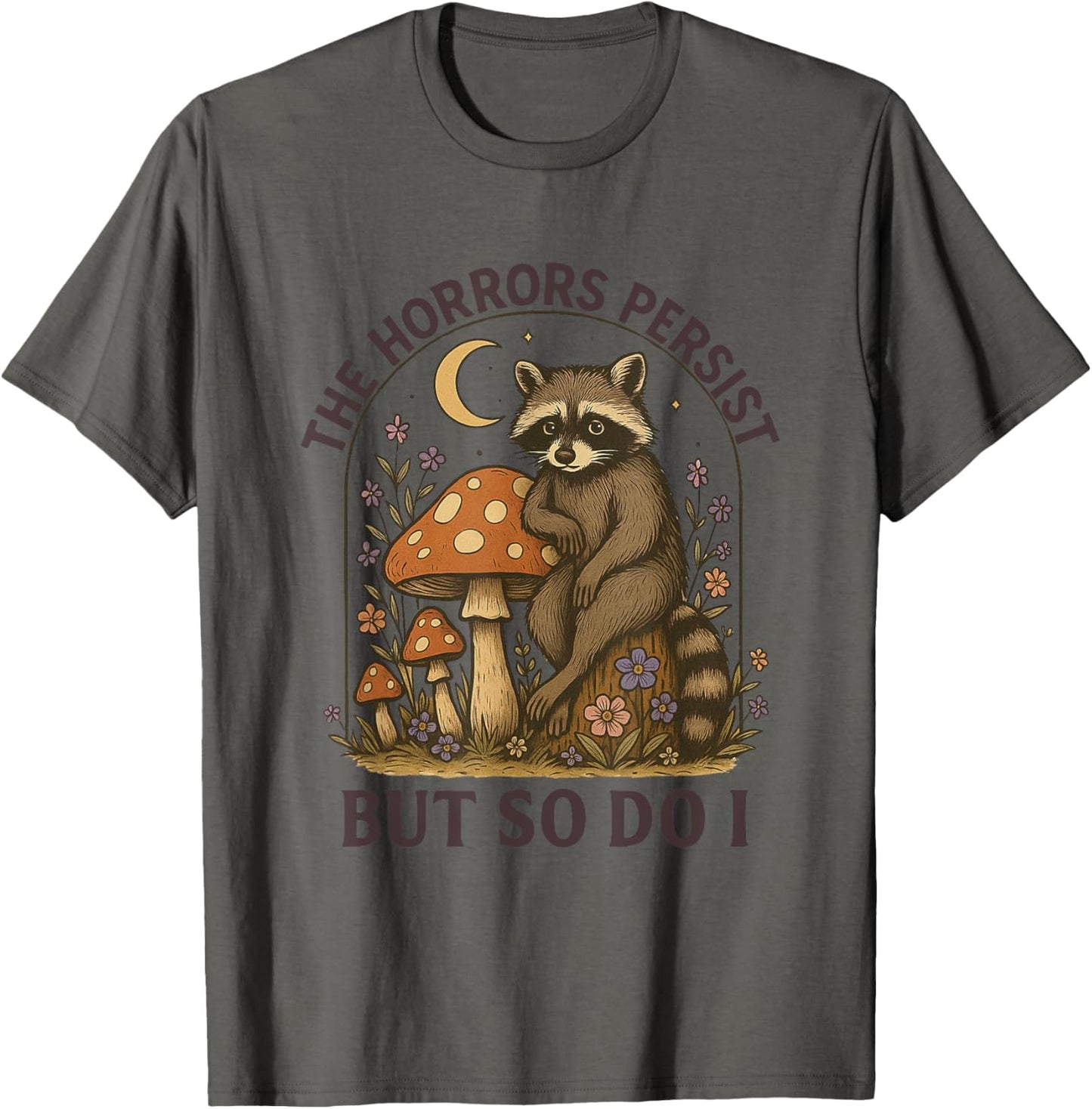The Horrors Persist But So Do I T-Shirt