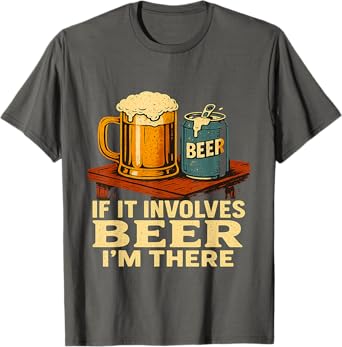 If It Involves Beer I'm There T-Shirt