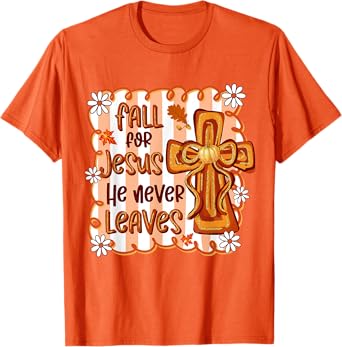 Fall For Jesus He Never Leaves Christian Cross Religious T-Shirt