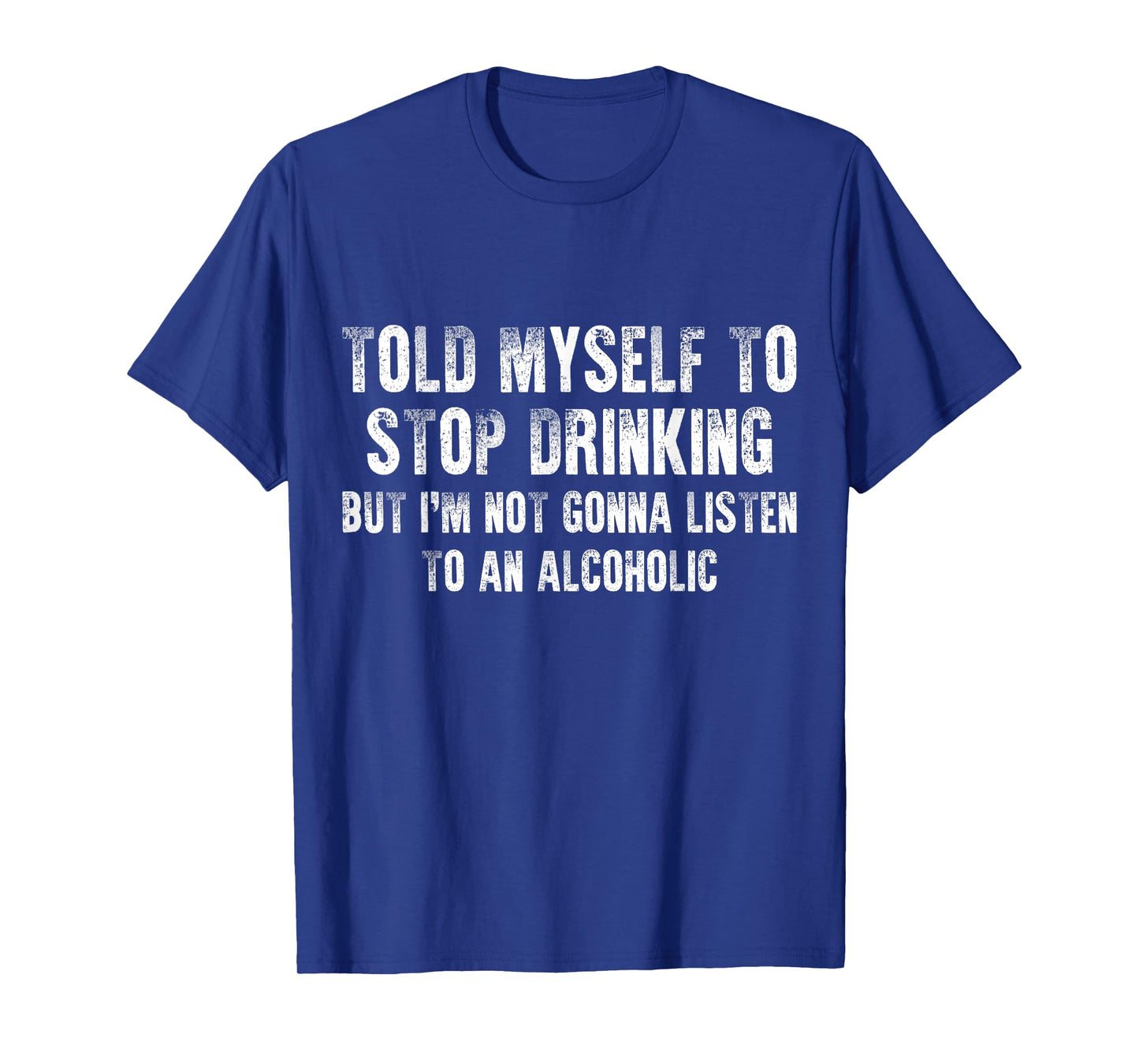 Told Myself To Stop Drinking - Funny Drinking Joke T-Shirt
