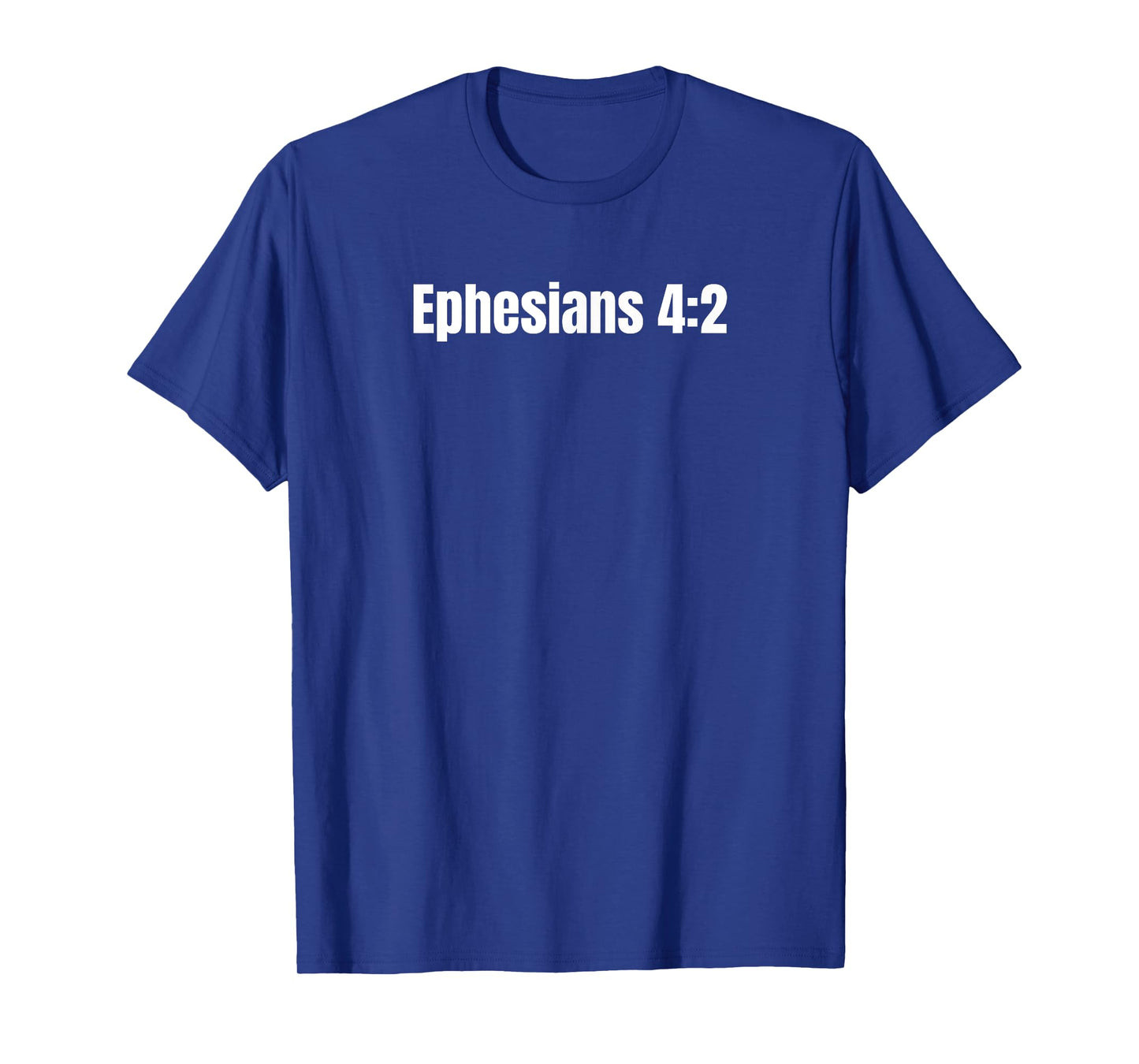 Ephesians 4:2 Be Completely Humble and Gentle; Be Patient T-Shirt