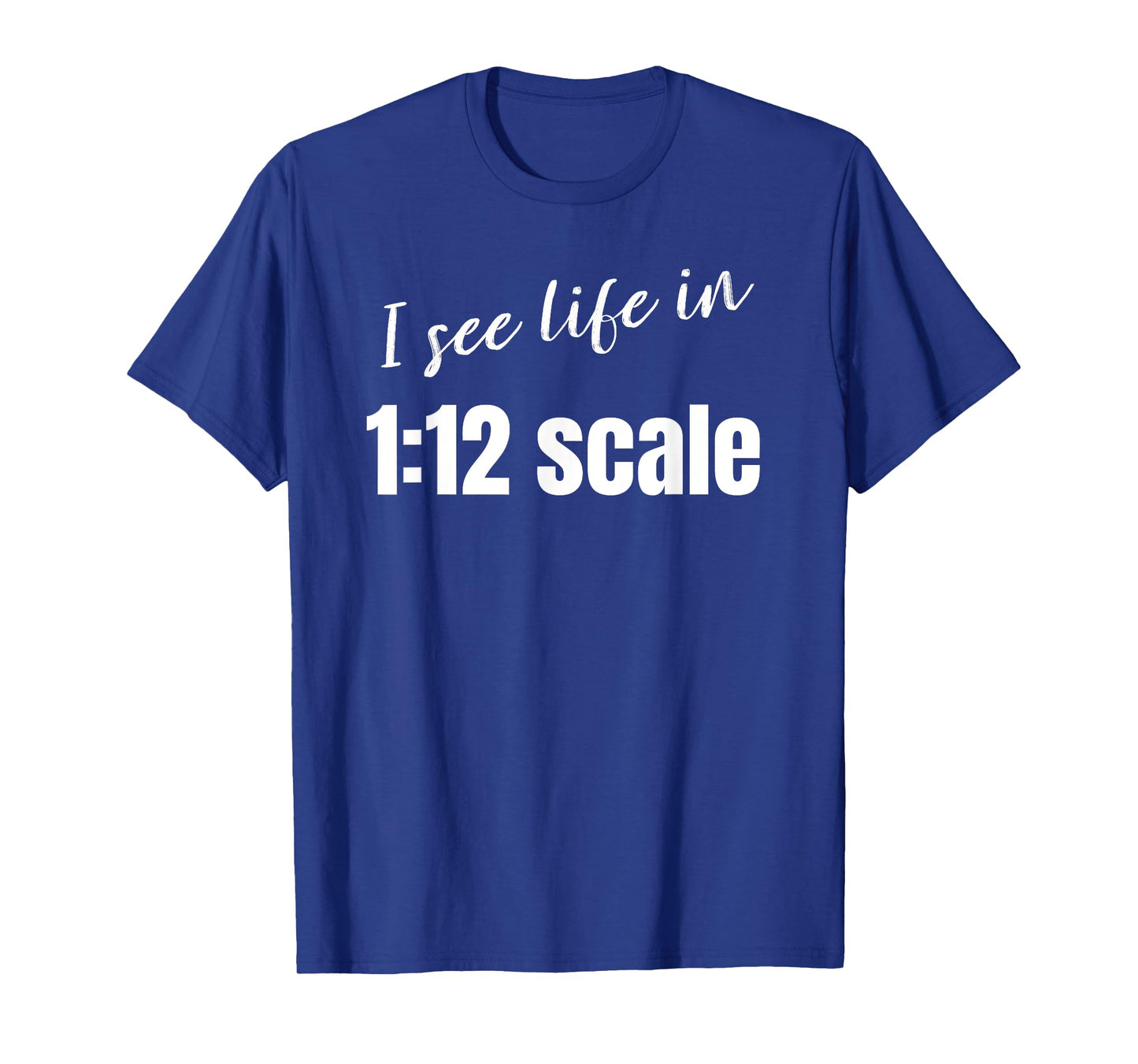 I see life in 1:12 scale Miniaturist Dollhouse Miniature T-Shirt