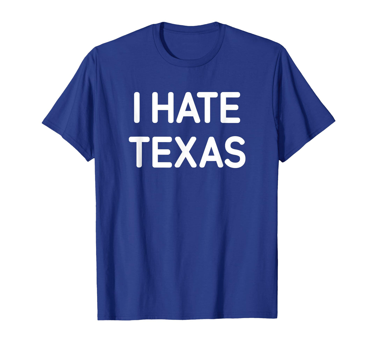 I Hate Texas, Funny, Jokes, Sarcastic T-Shirt