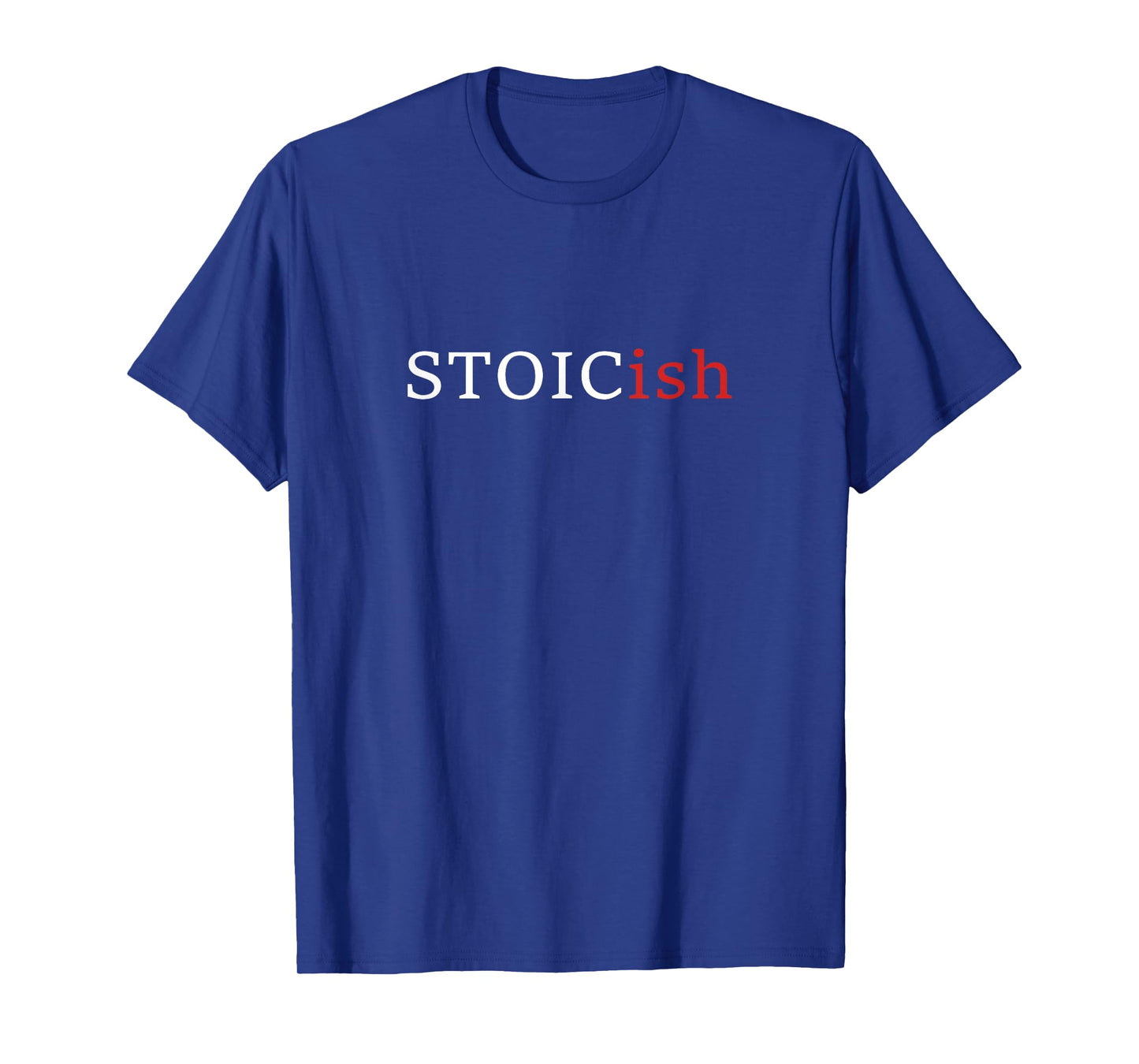 Funny Stoicism - Stoicish - Funny Philosophy T-Shirt