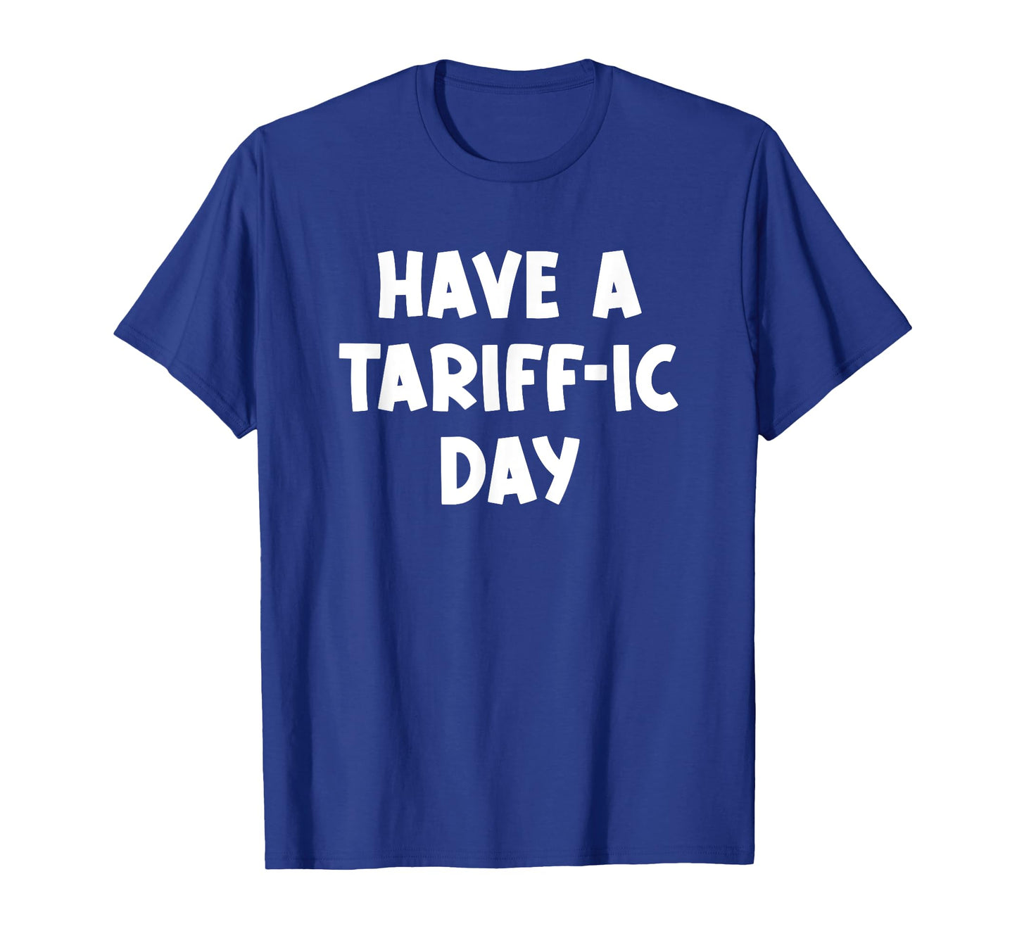 Have a Tariff-ic day, Funny, Jokes, Sarcastic T-Shirt
