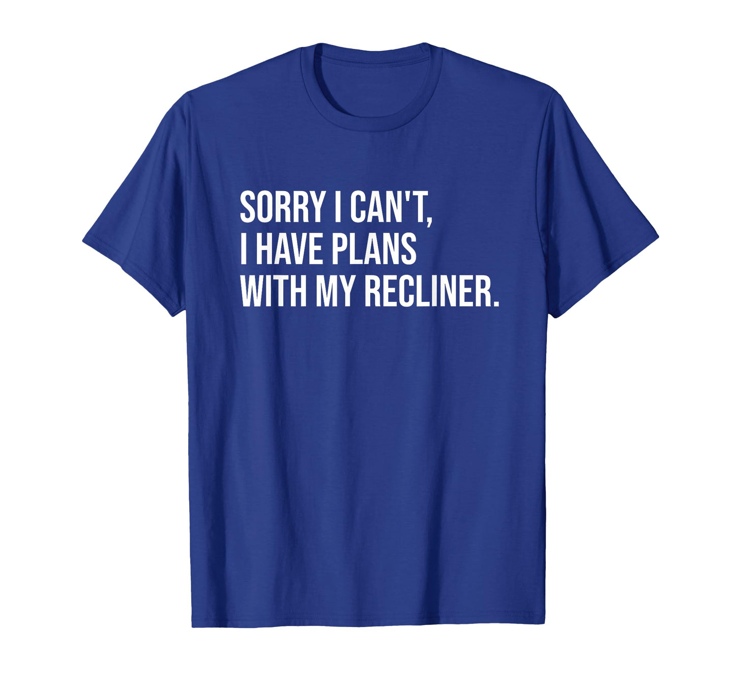Sorry I Can't I Have Plans With My Recliner Funny Chair T-Shirt
