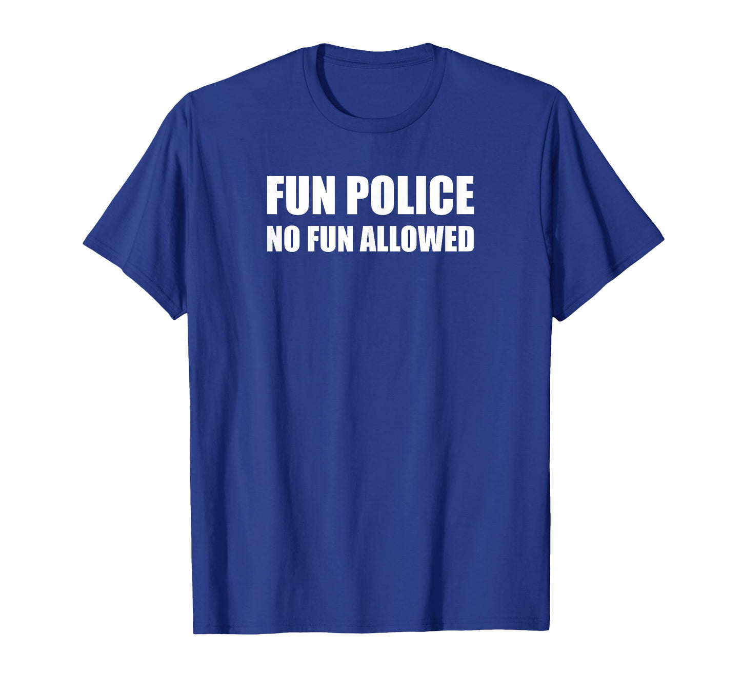 Fun Police. No Fun Allowed. Killjoy Fun T-Shirt
