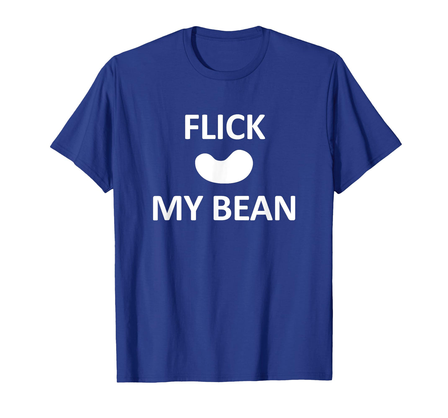 Flick My Bean, Funny, Jokes, Sarcastic T-Shirt