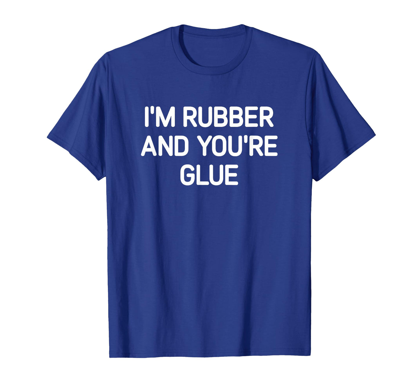 I'm Rubber And You're Glue, Funny, Jokes, Sarcastic T-Shirt