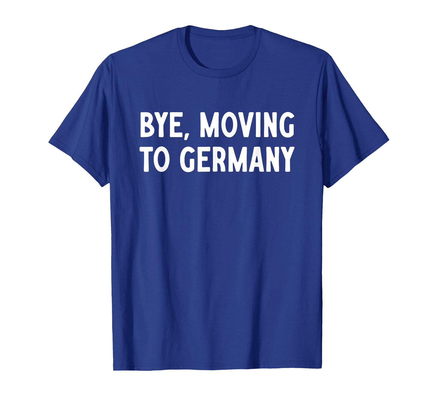 Bye, Moving To Germany T-Shirt