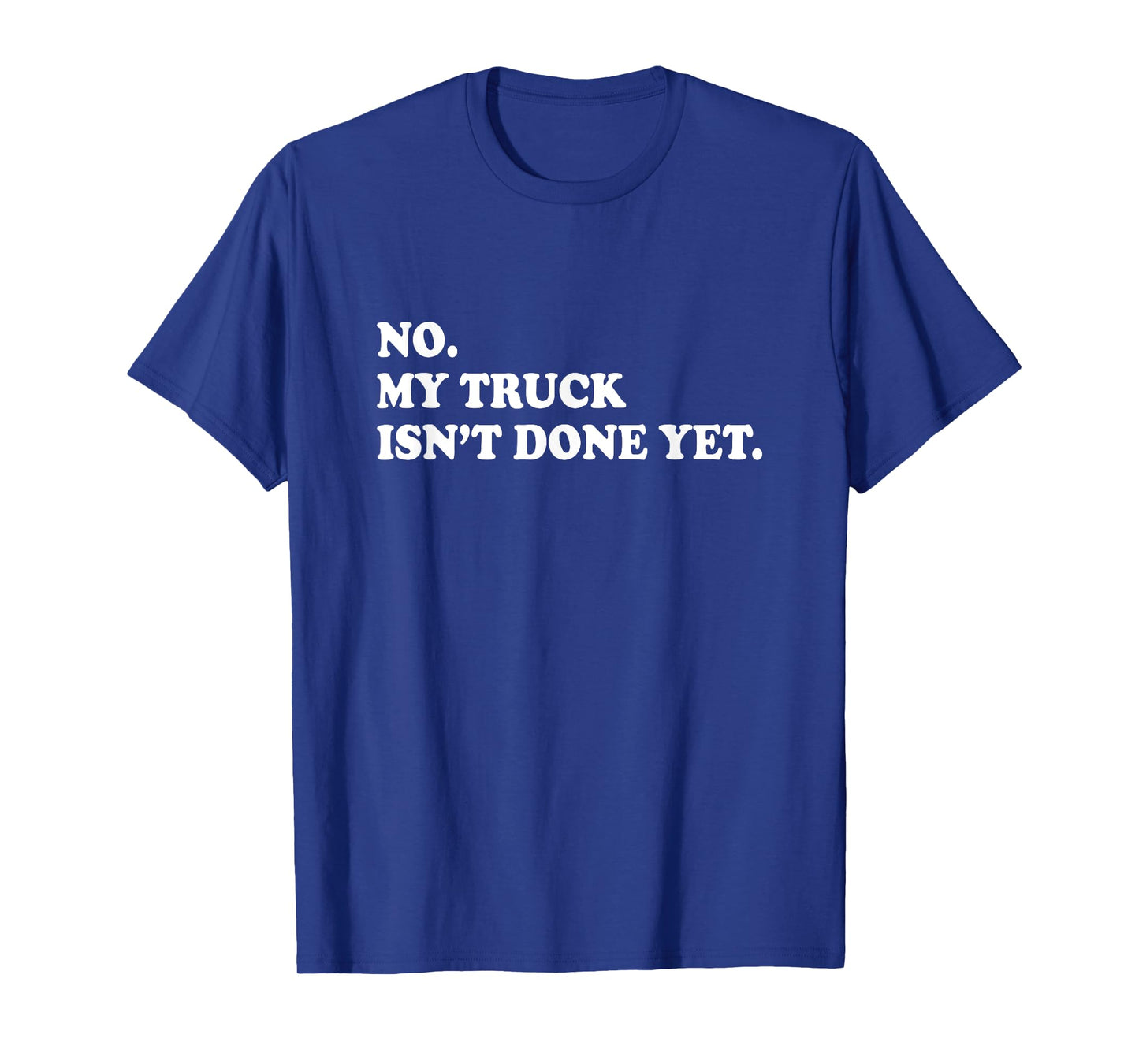 No My Truck Isn't Done Yet Shirt Mechanic Funny Saying T-Shirt