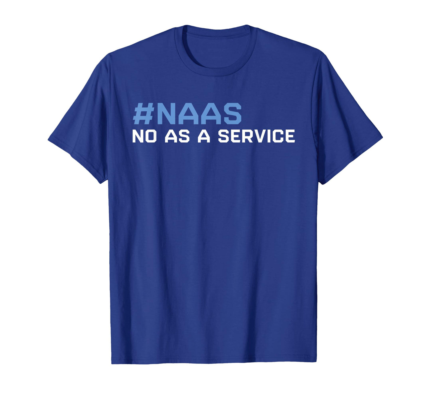 Funny NAAS No As A Service Funny SAAS Software As A Service T-Shirt