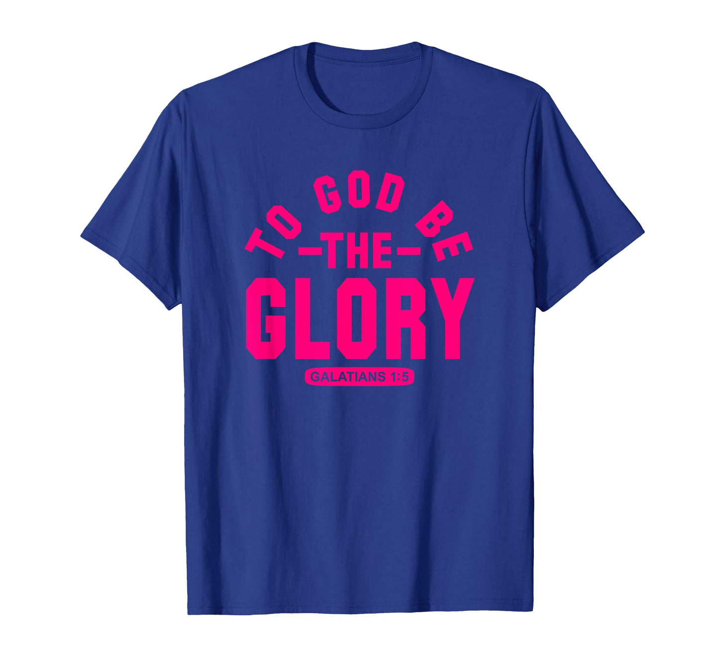 To God Be The Glory, Galatians 1:5, Christian Life, Hot Pink T-Shirt