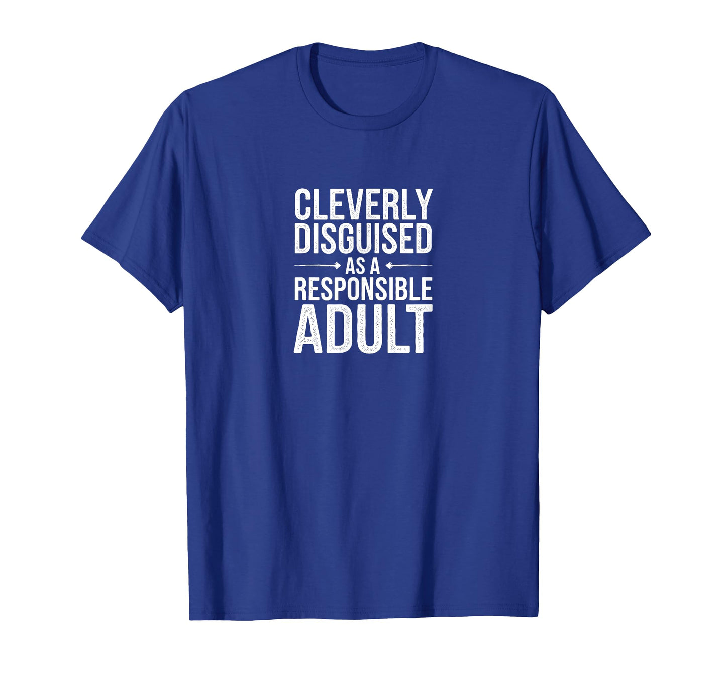 Cleverly Disguised As A Responsible Adult - Funny Sarcastic T-Shirt